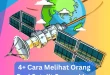 4+ Cara Melihat Orang Dari Satelit Secara Live Melalui Aplikasi