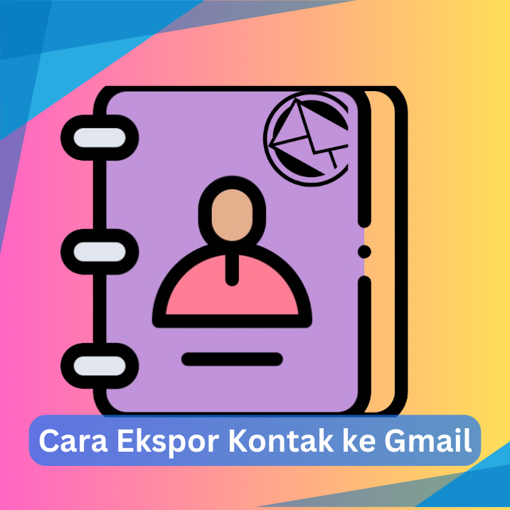 Cara Ekspor Kontak ke Gmail