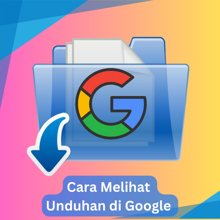 Cara Melihat Unduhan di Google