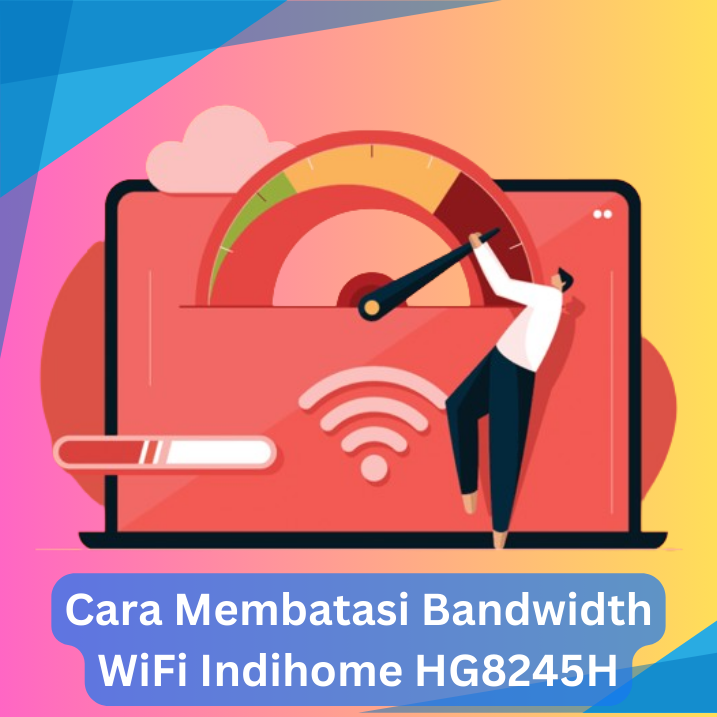 Cara Membatasi Bandwidth WiFi Indihome HG8245H