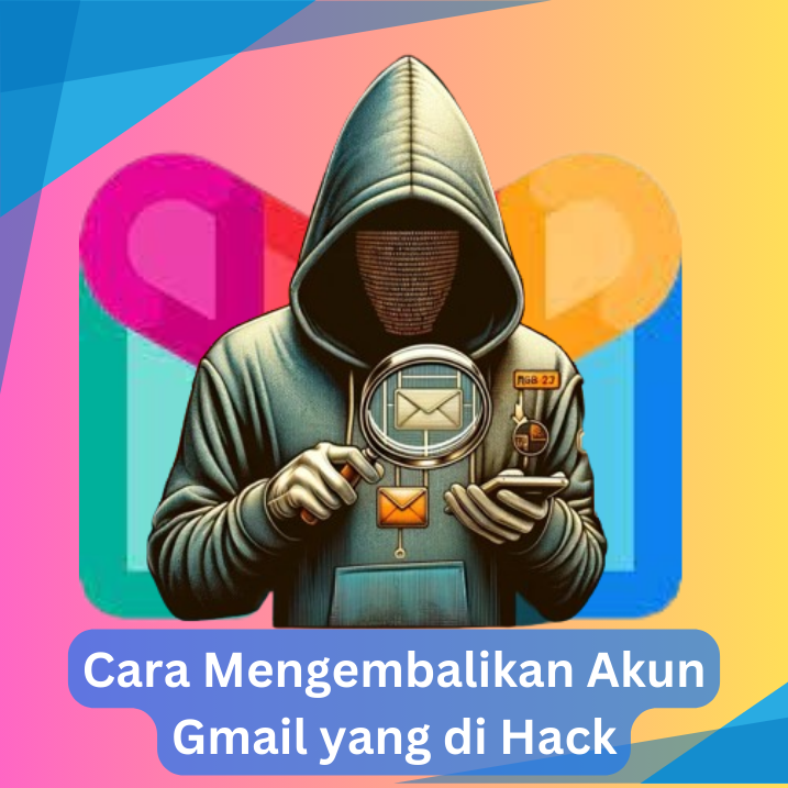 Cara Mengembalikan Akun Gmail yang di Hack