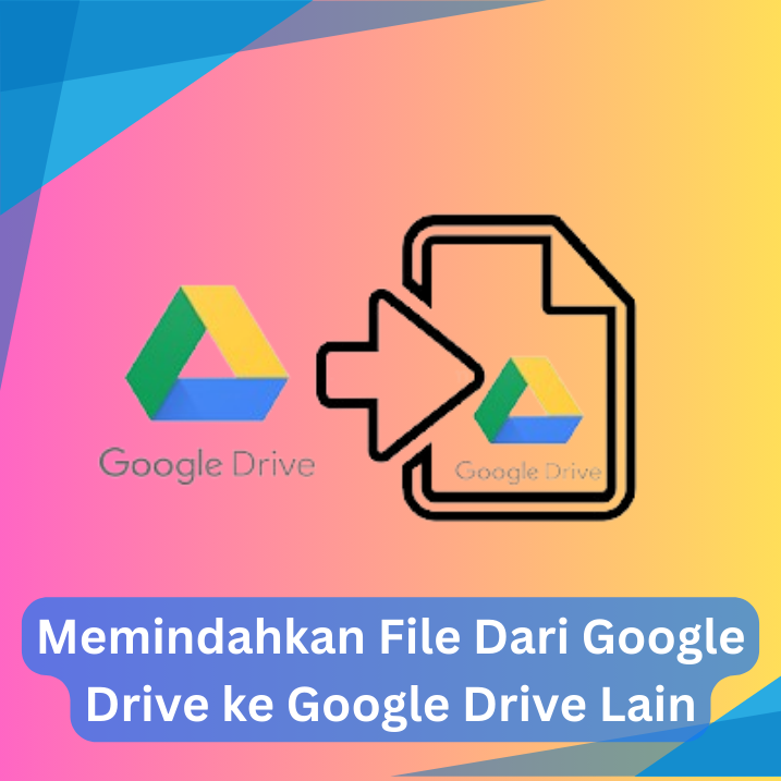 Memindahkan File Dari Google Drive ke Google Drive Lain