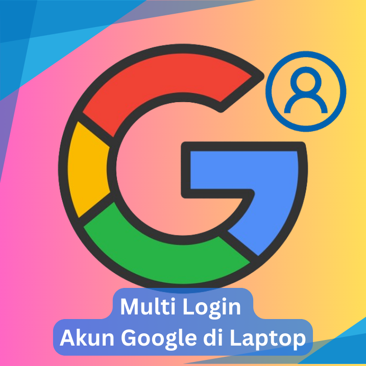 Multi Login Akun Google di Laptop
